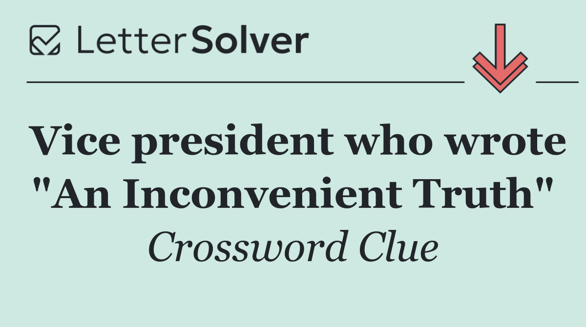 Vice president who wrote "An Inconvenient Truth"