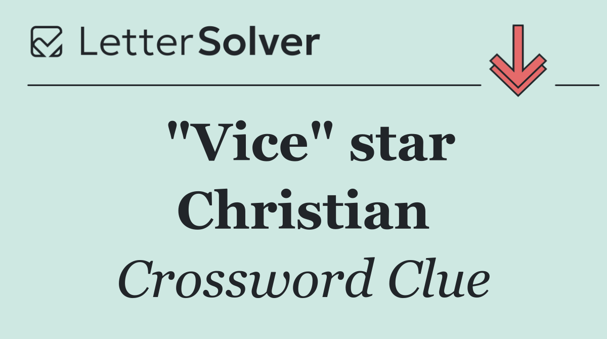 "Vice" star Christian