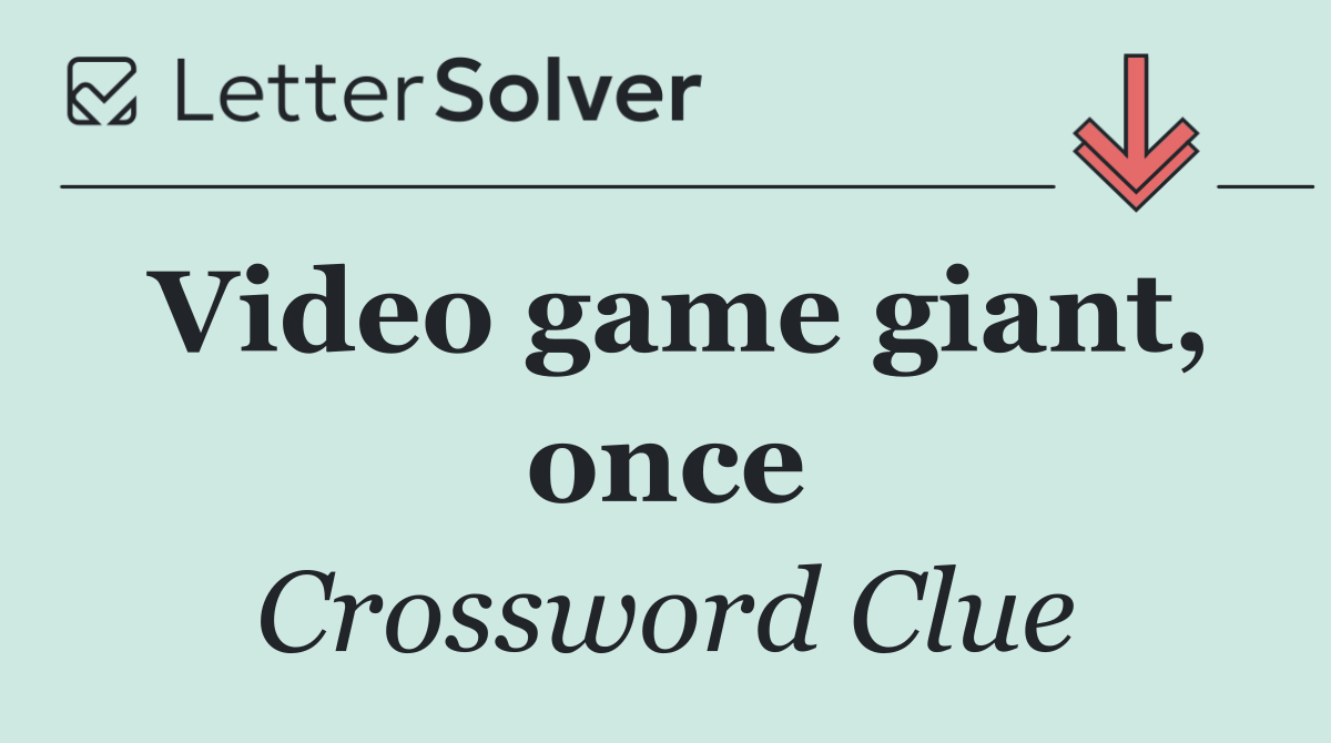 Video game giant, once