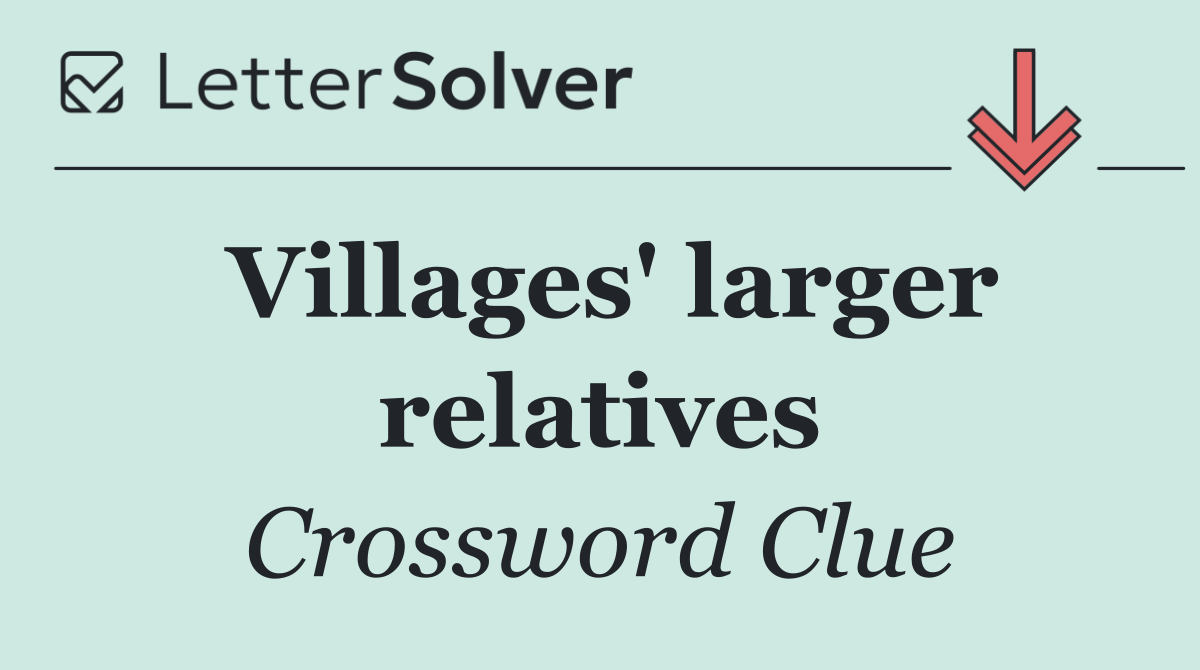 Villages' larger relatives