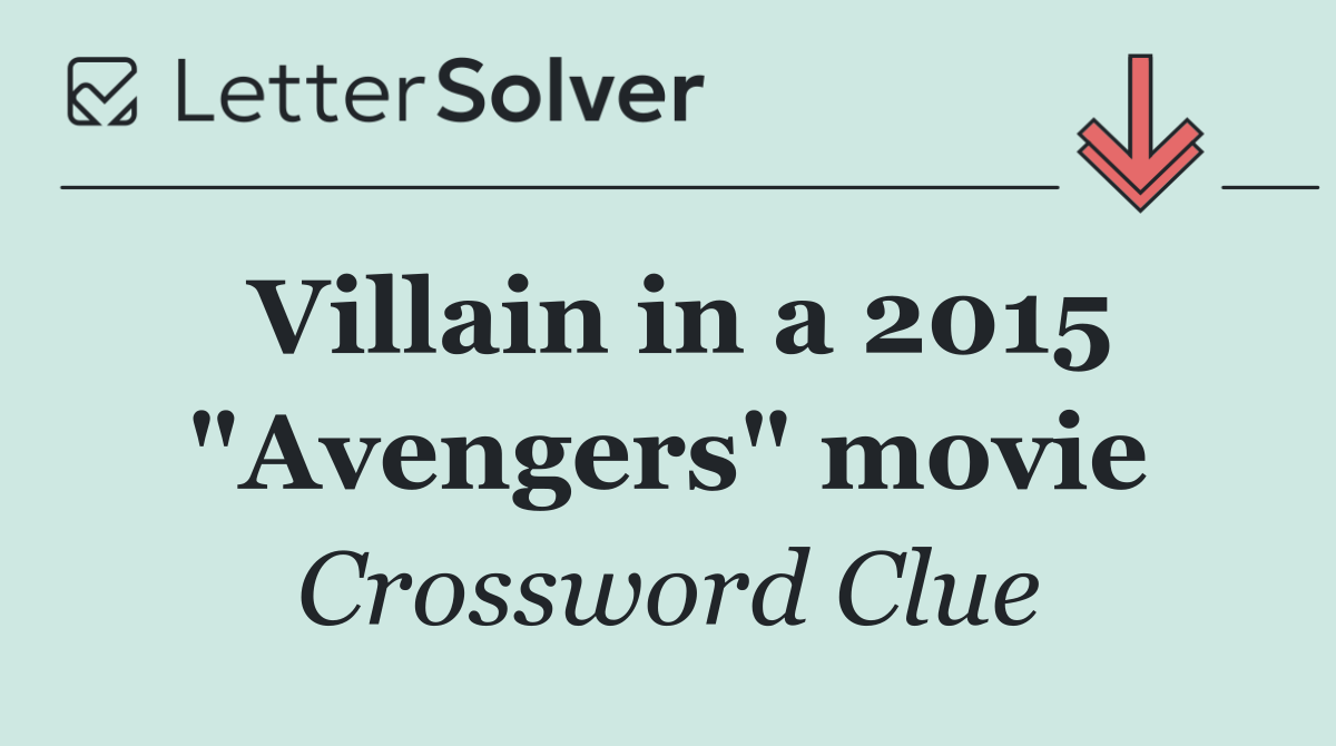 Villain in a 2015 "Avengers" movie