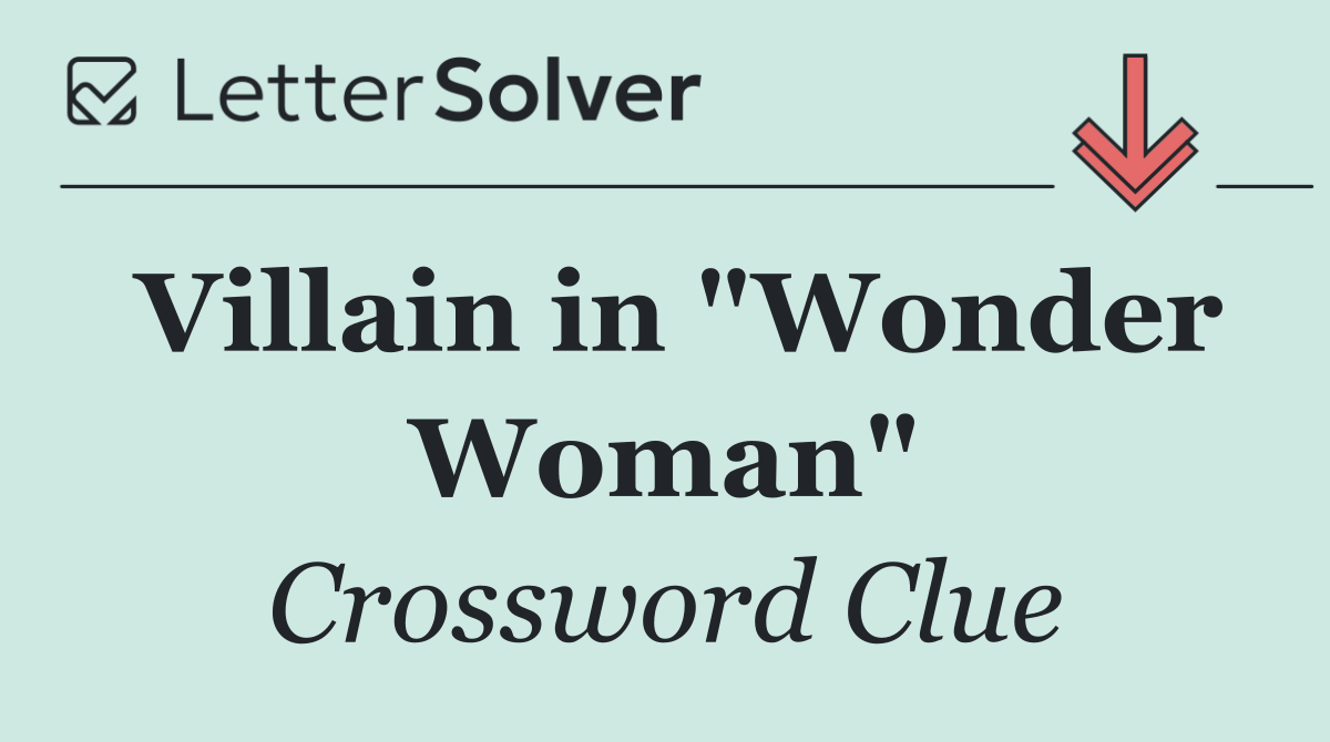 Villain in "Wonder Woman"