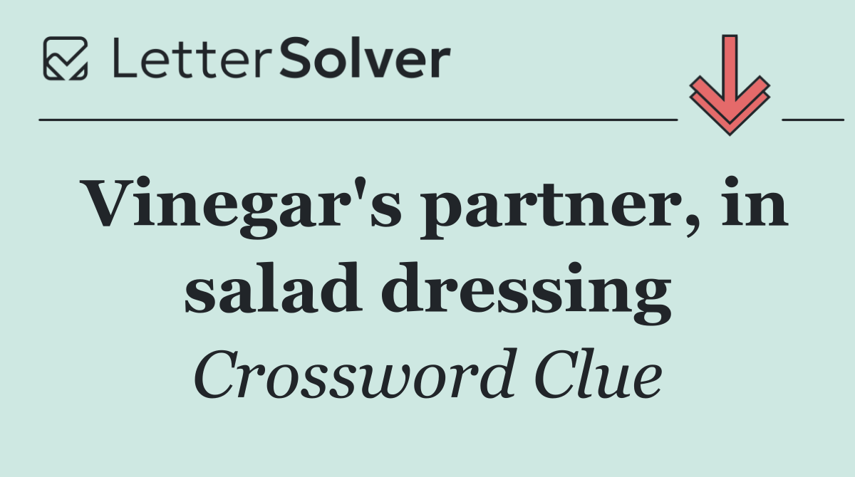 Vinegar's partner, in salad dressing