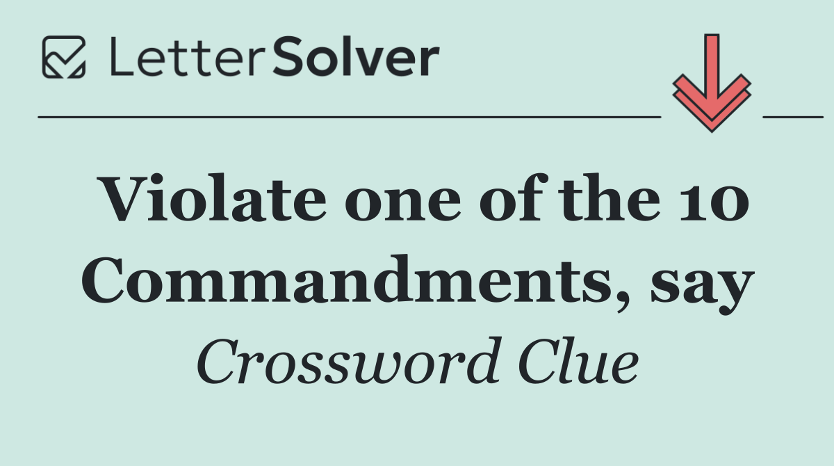 Violate one of the 10 Commandments, say
