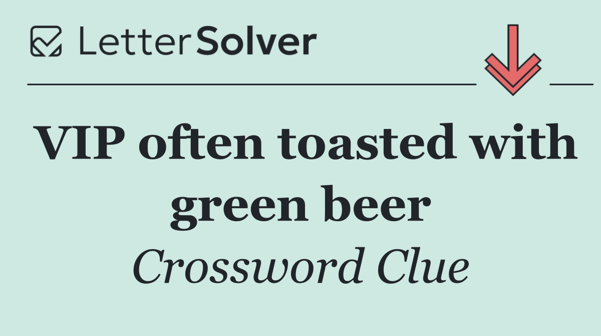 VIP often toasted with green beer