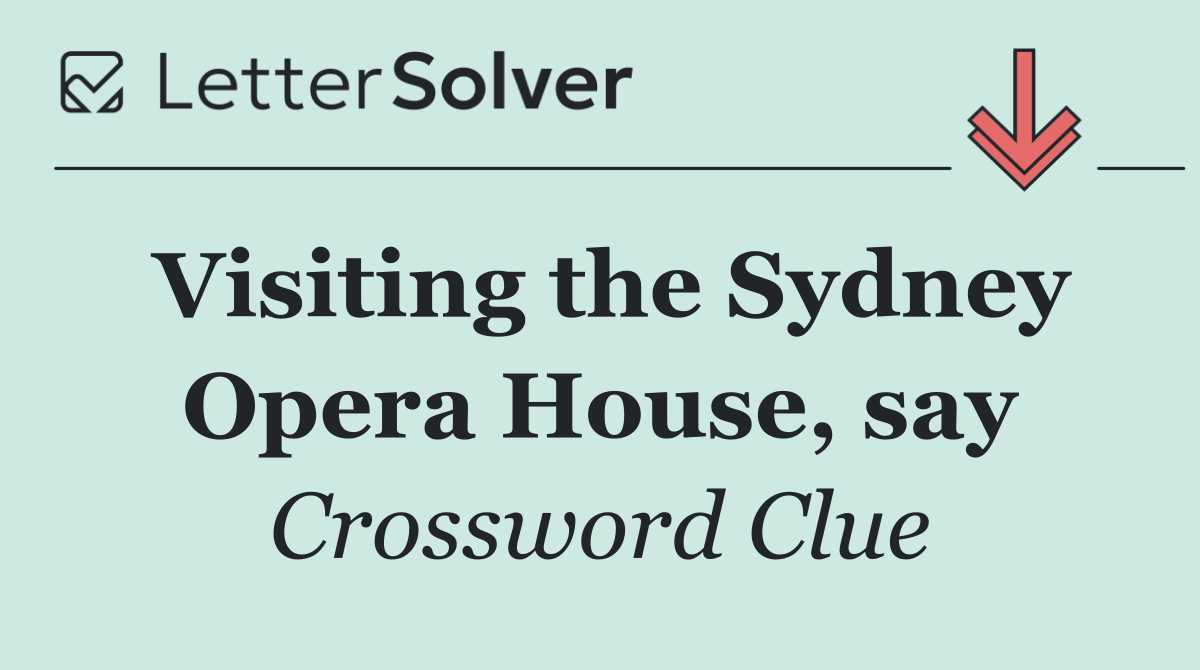 Visiting the Sydney Opera House, say