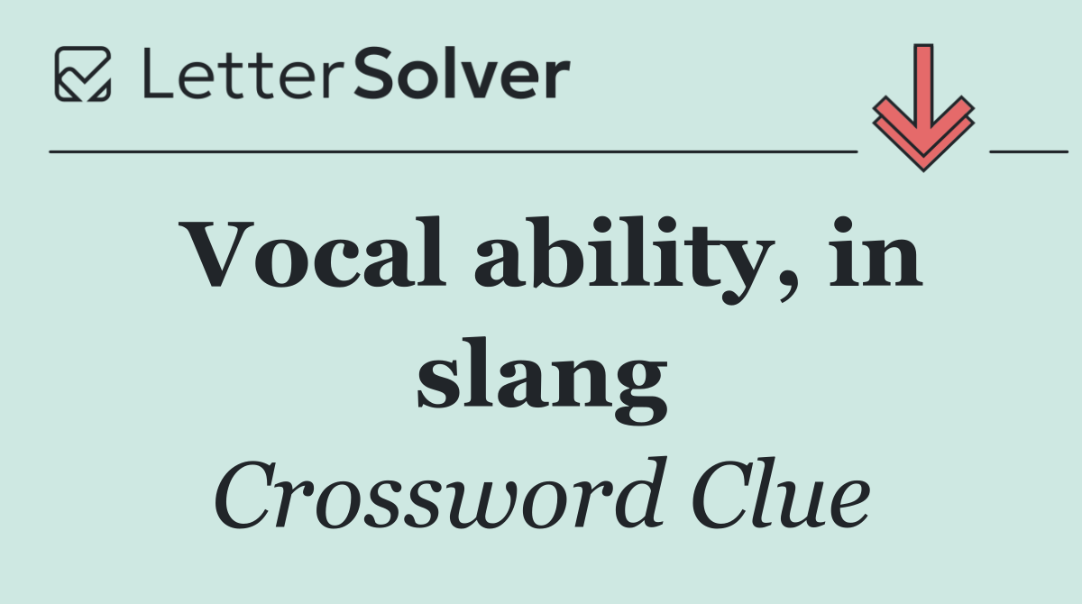 Vocal ability, in slang