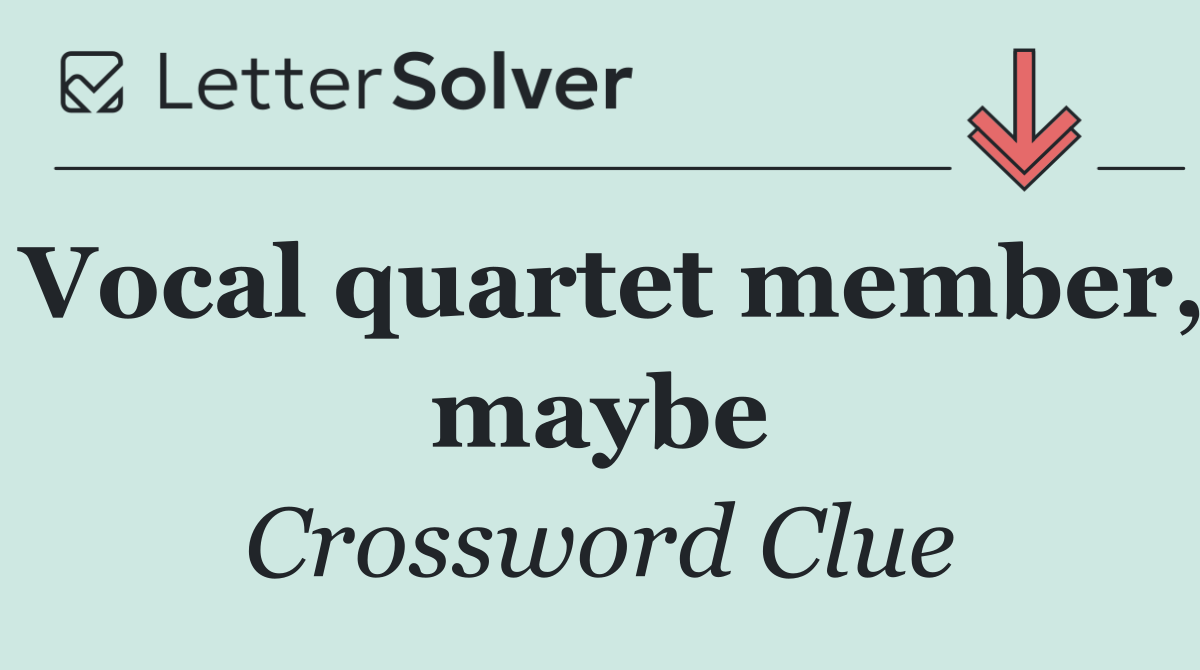 Vocal quartet member, maybe