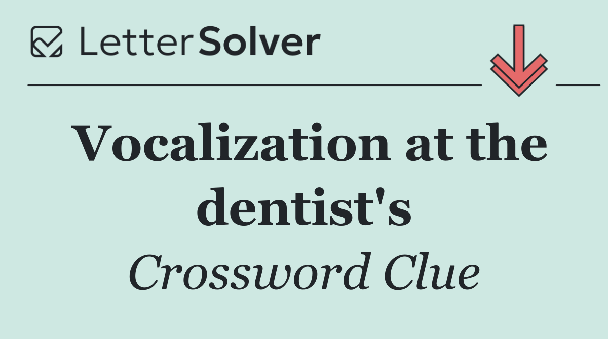 Vocalization at the dentist's