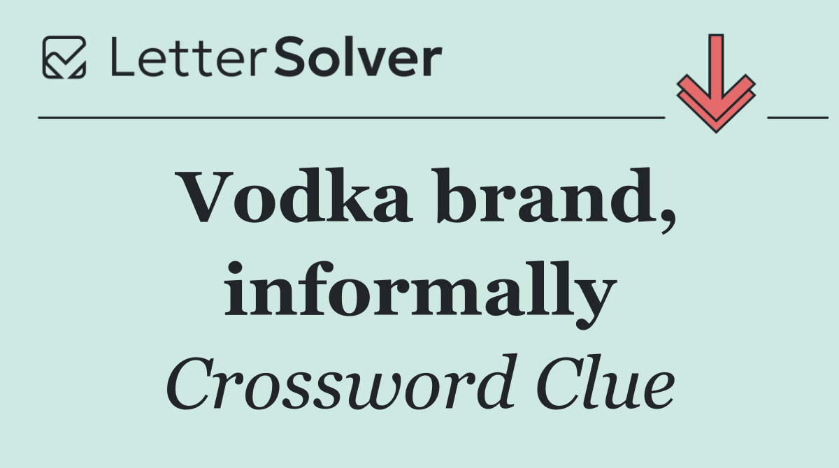 Vodka brand, informally