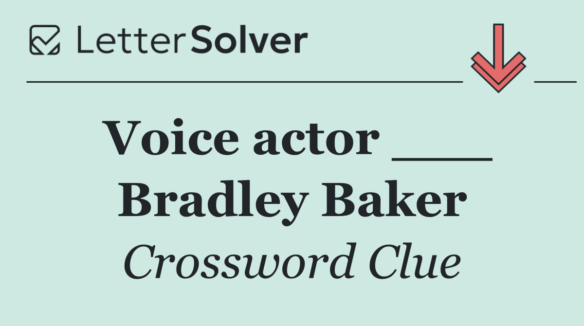 Voice actor ___ Bradley Baker