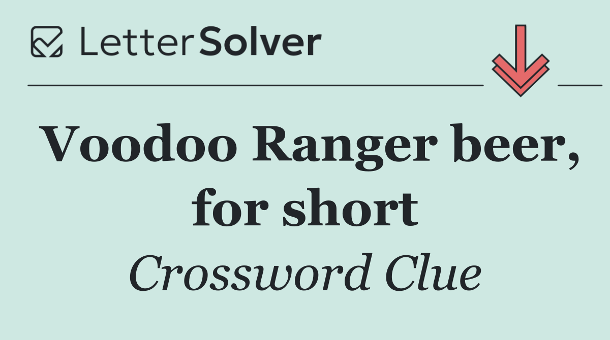 Voodoo Ranger beer, for short
