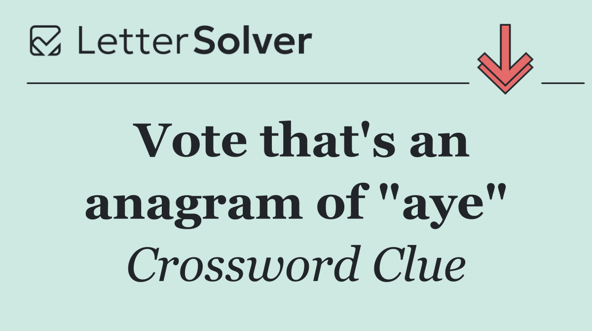 Vote that's an anagram of "aye"