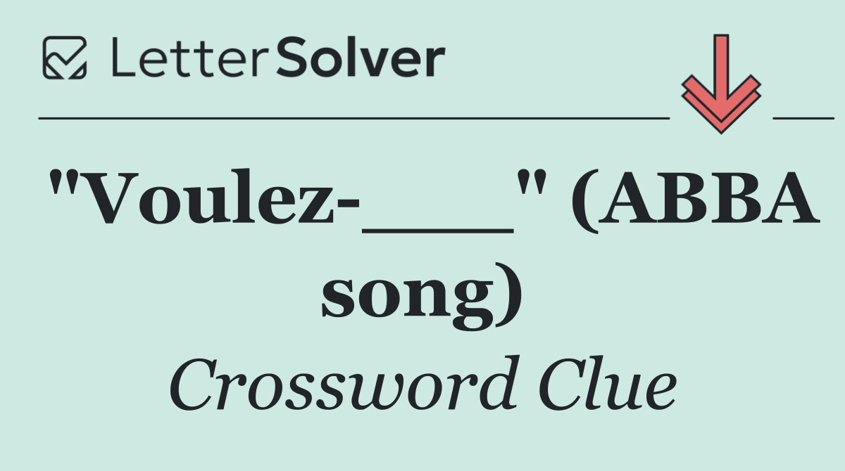 "Voulez ___" (ABBA song)
