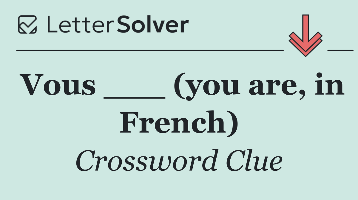 Vous ___ (you are, in French)