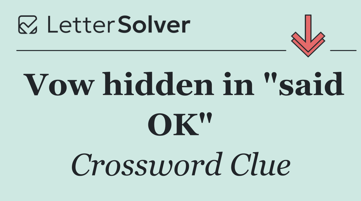 Vow hidden in "said OK"