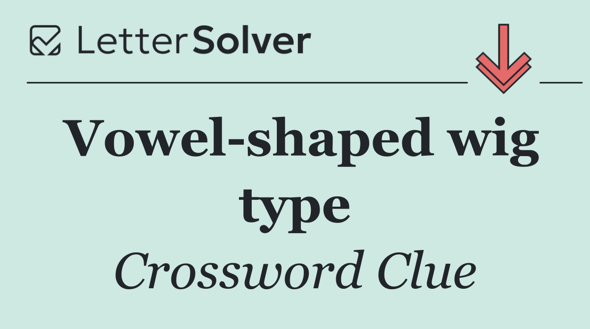 Vowel shaped wig type