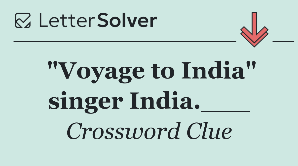 "Voyage to India" singer India.___