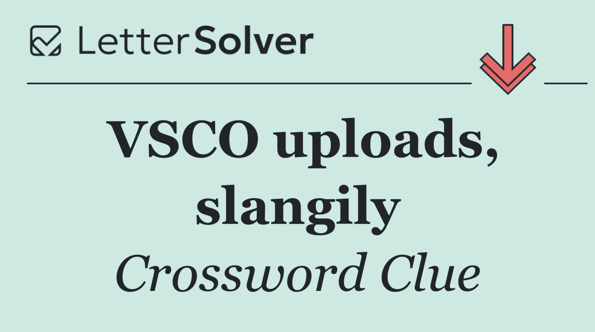 VSCO uploads, slangily