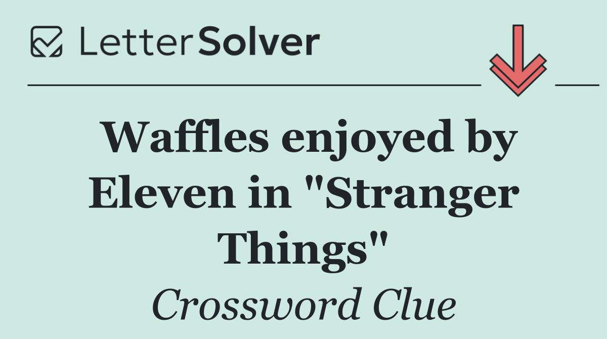 Waffles enjoyed by Eleven in "Stranger Things"