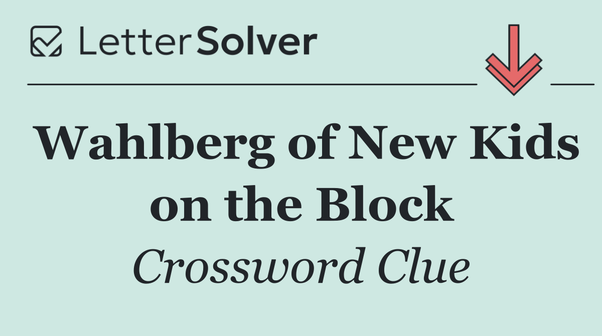 Wahlberg of New Kids on the Block