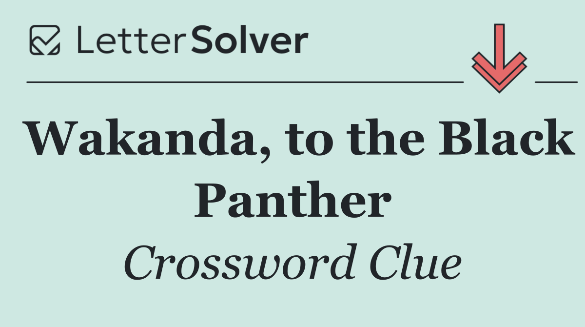 Wakanda, to the Black Panther