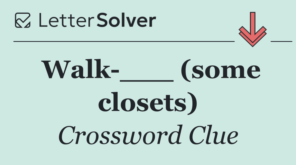 Walk ___ (some closets)
