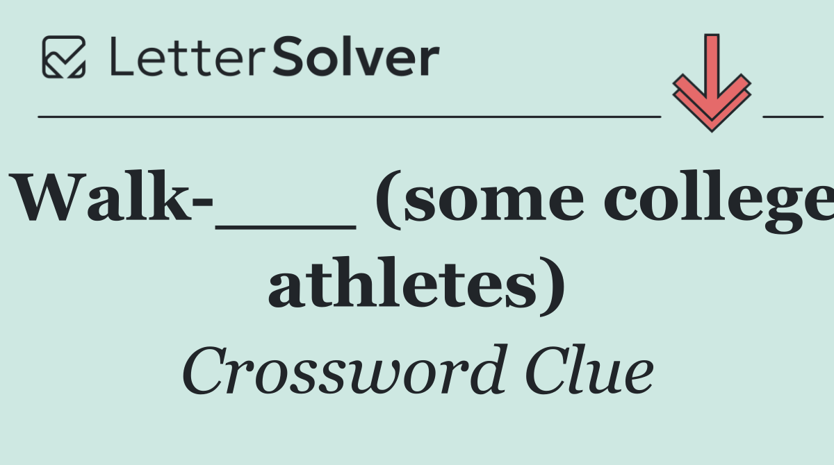 Walk ___ (some college athletes)