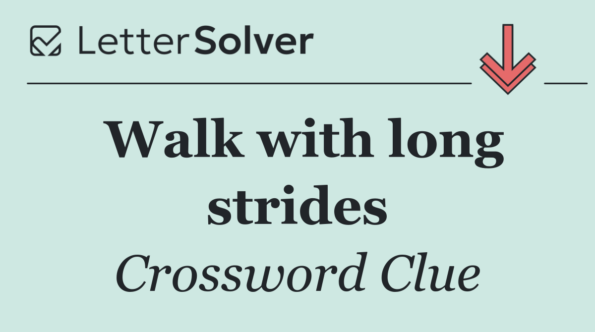 Walk with long strides