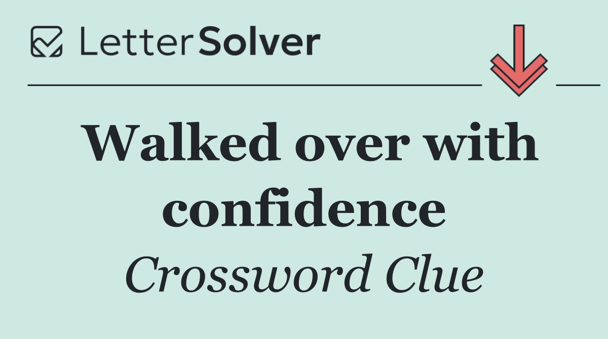 Walked over with confidence