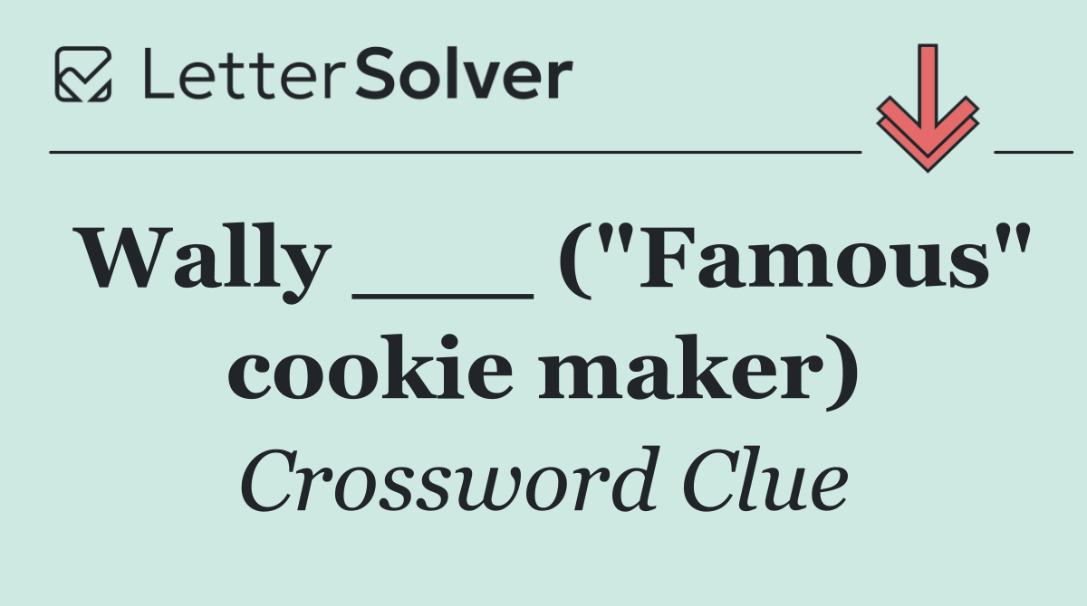 Wally ___ ("Famous" cookie maker)