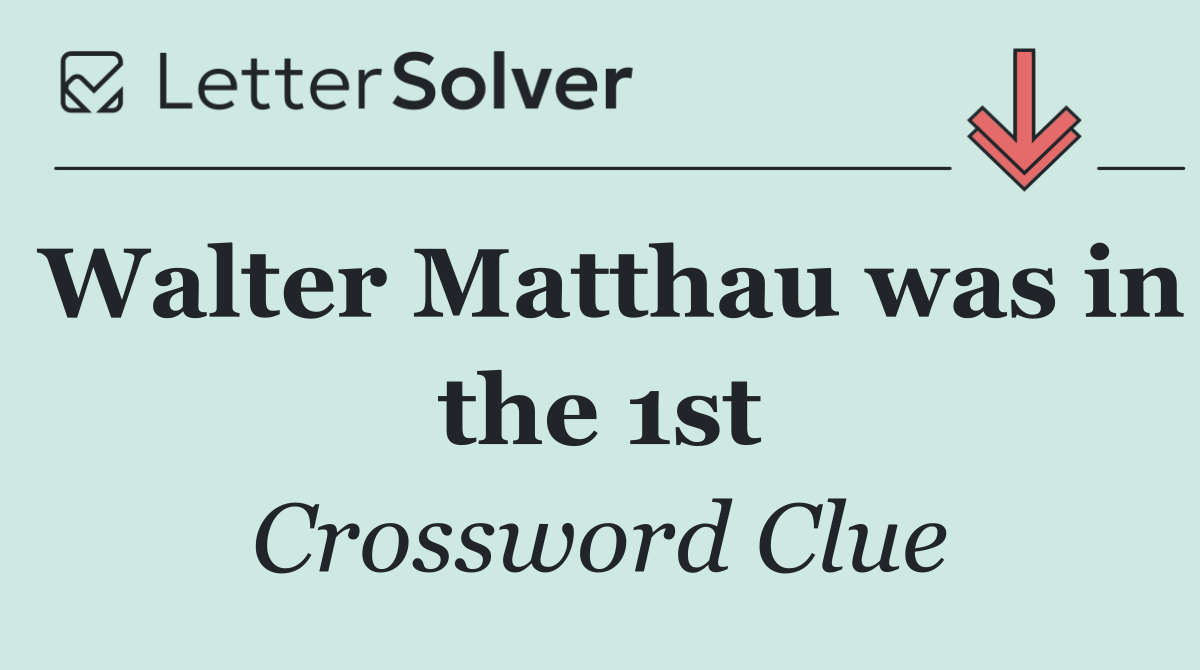 Walter Matthau was in the 1st
