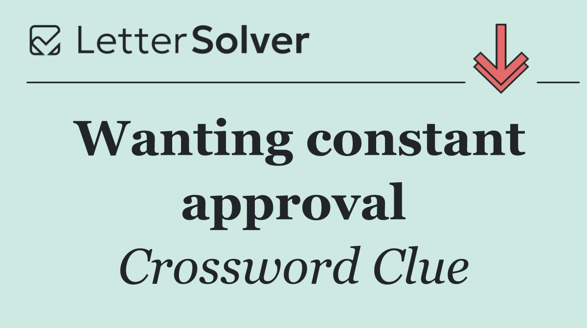 Wanting constant approval