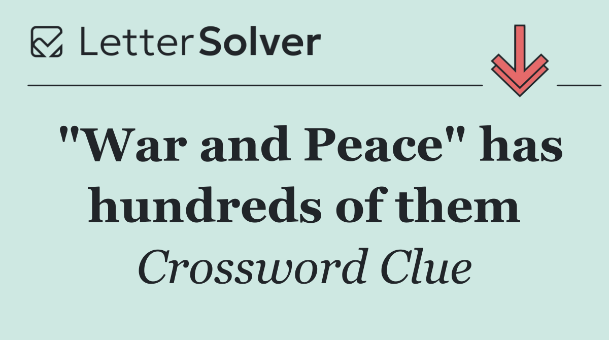 "War and Peace" has hundreds of them