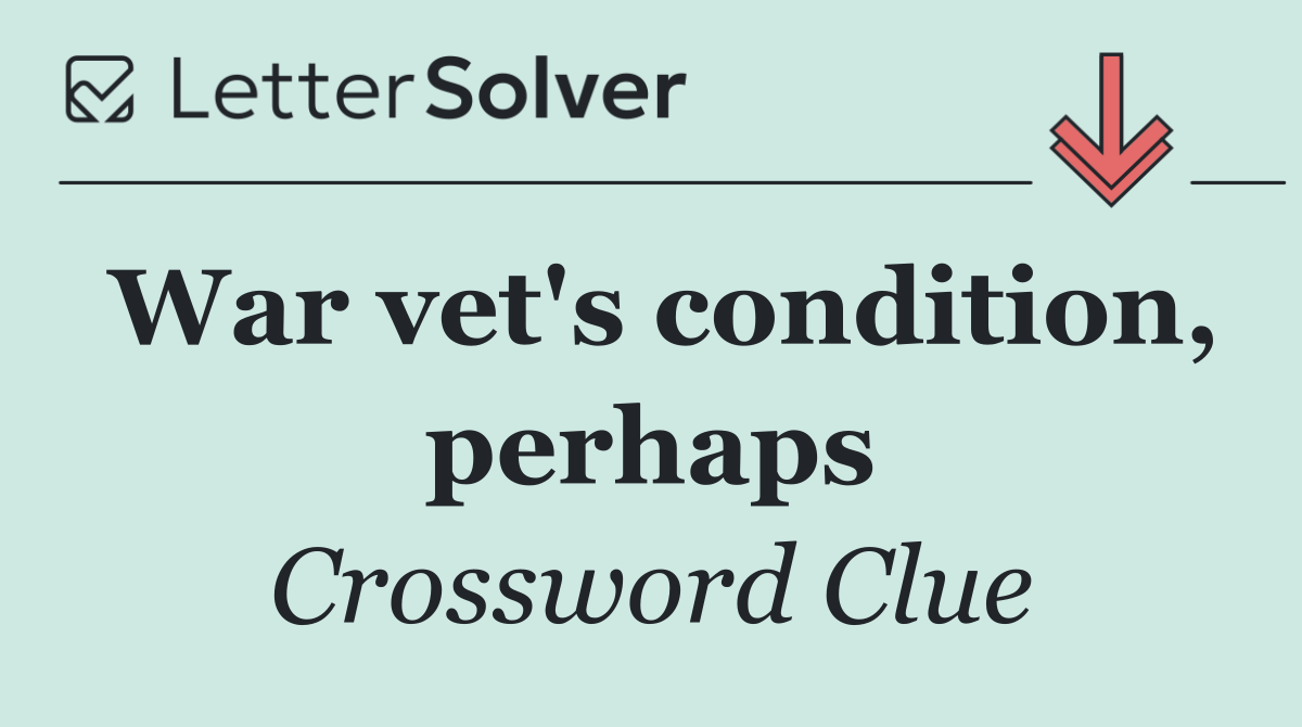 War vet's condition, perhaps