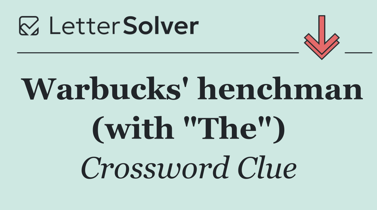 Warbucks' henchman (with "The")