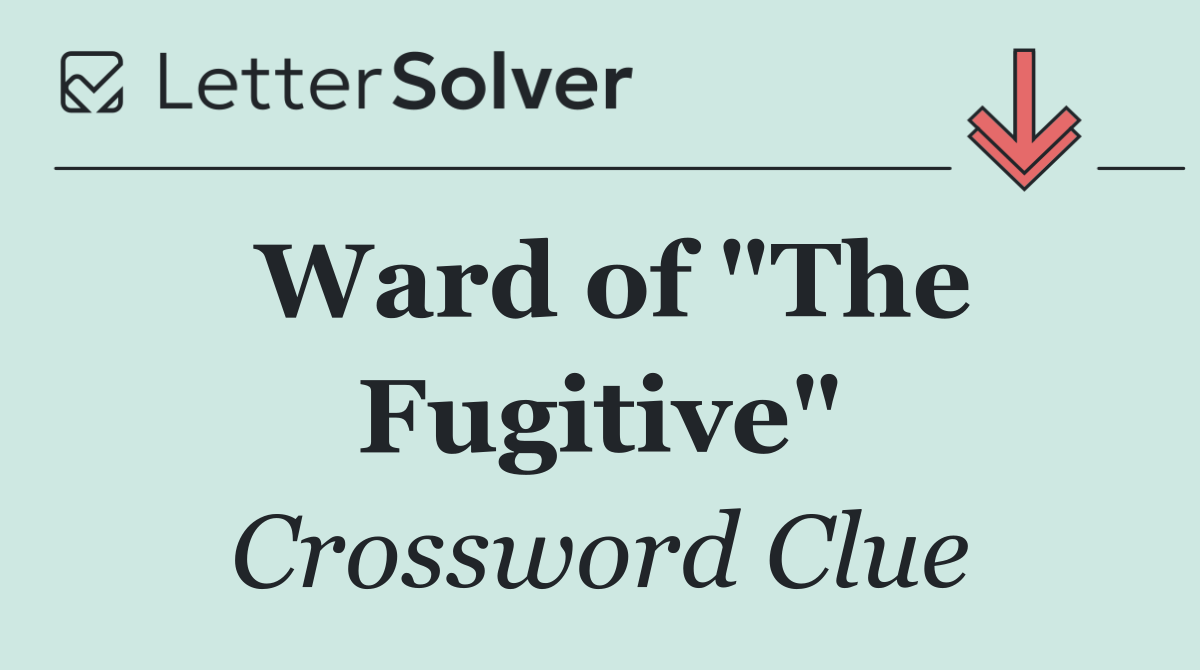Ward of "The Fugitive"