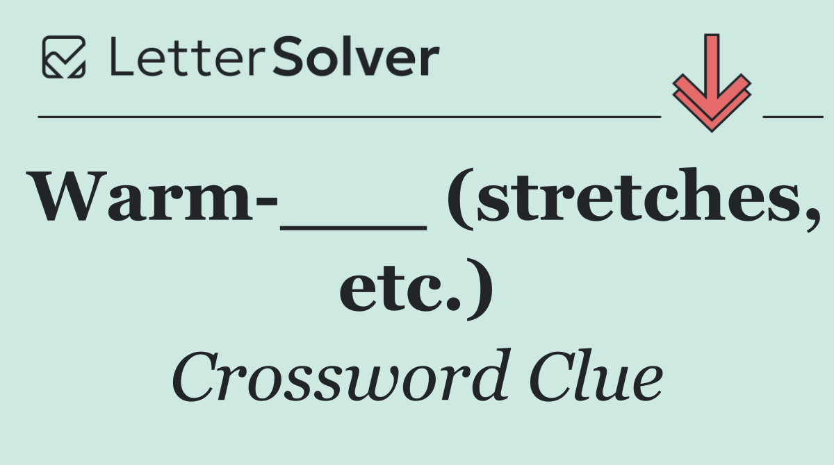 Warm ___ (stretches, etc.)