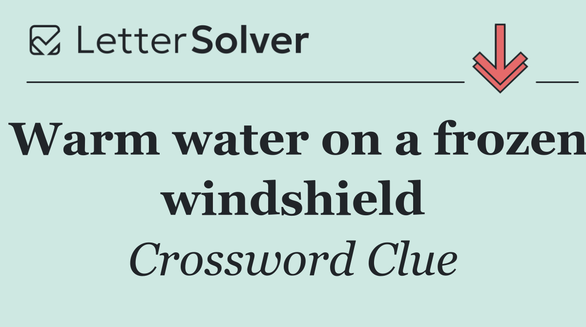 Warm water on a frozen windshield