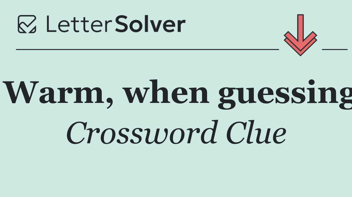 Warm, when guessing