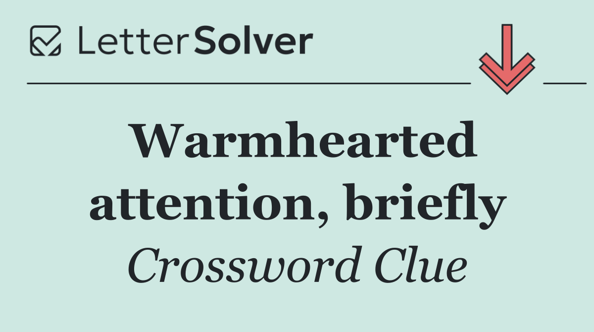 Warmhearted attention, briefly