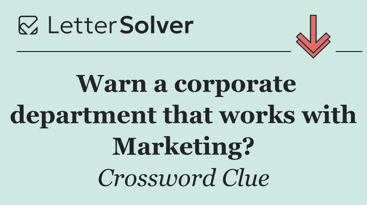 Warn a corporate department that works with Marketing?