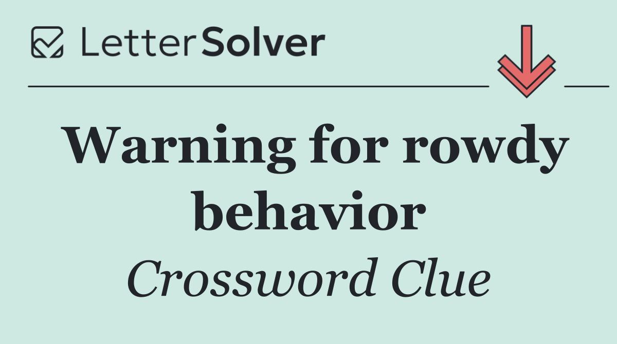 Warning for rowdy behavior