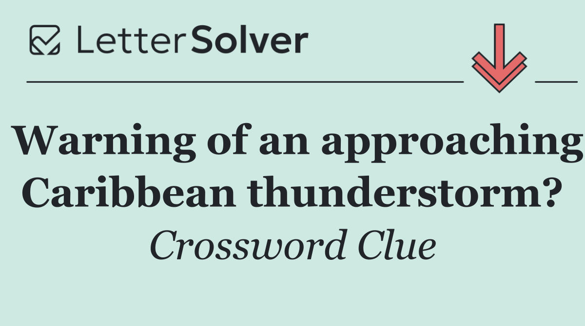 Warning of an approaching Caribbean thunderstorm?
