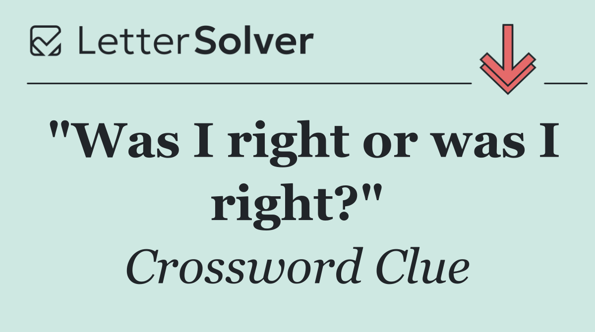 "Was I right or was I right?"