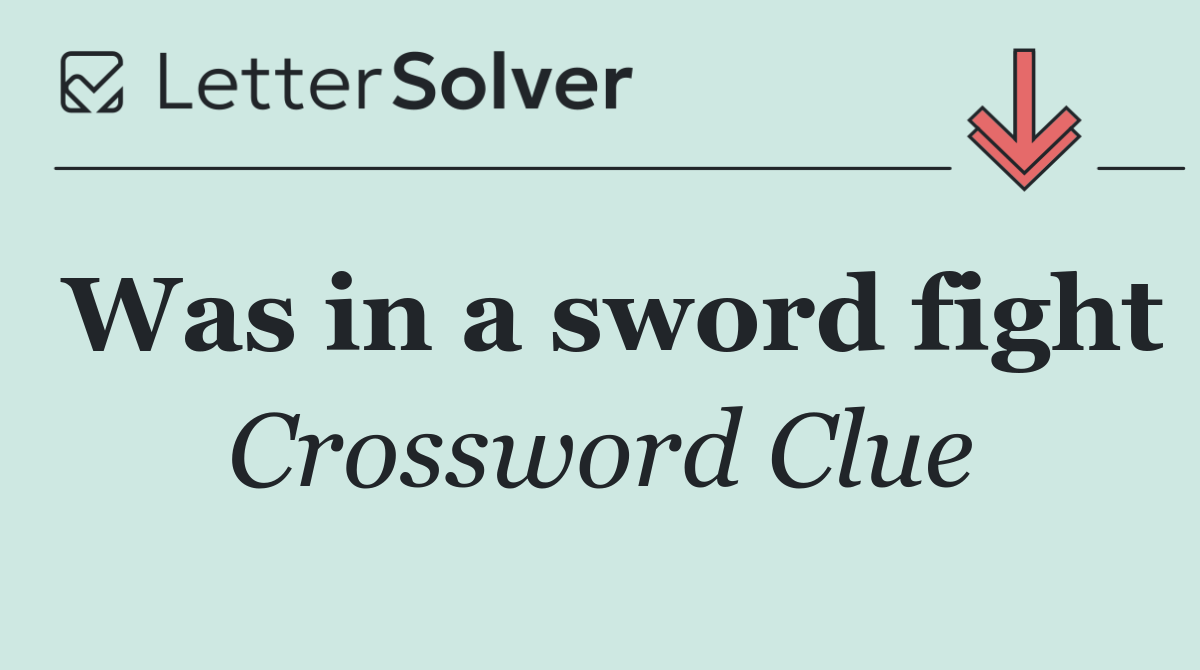 Was in a sword fight