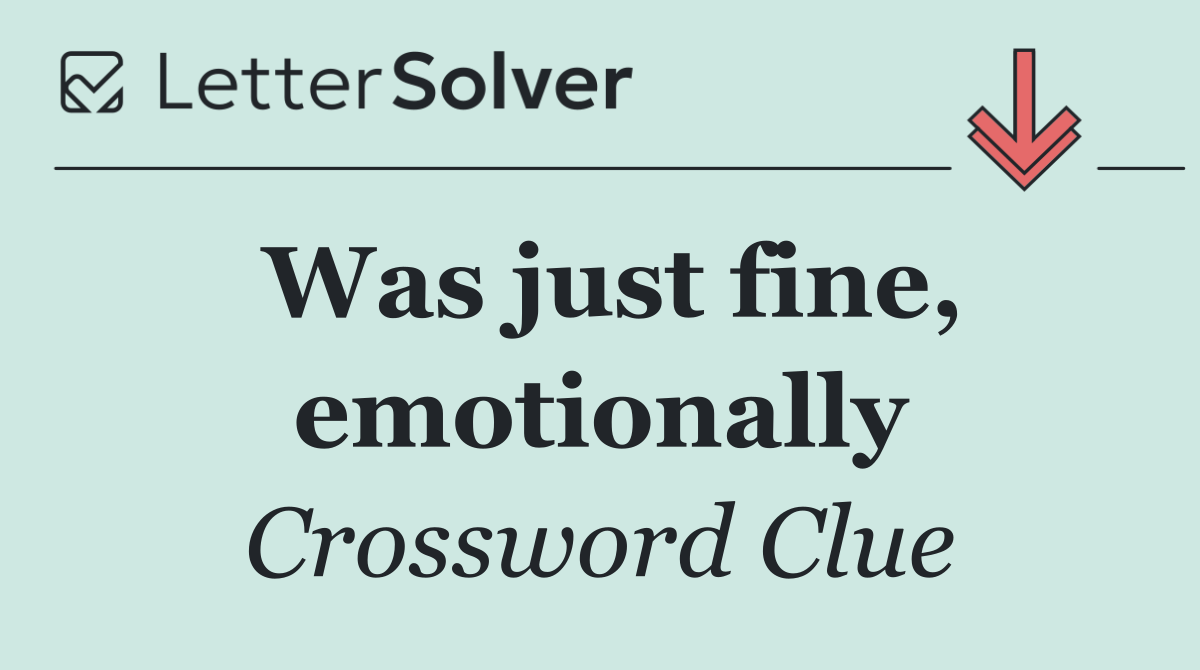 Was just fine, emotionally