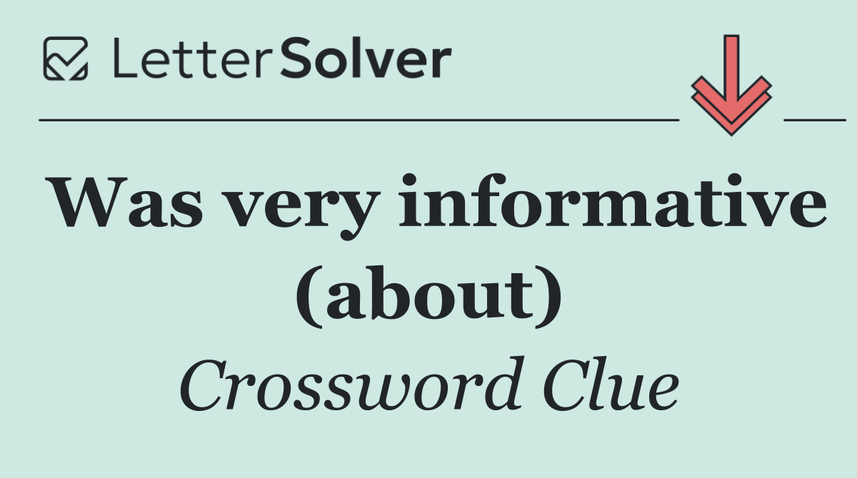 Was very informative (about)