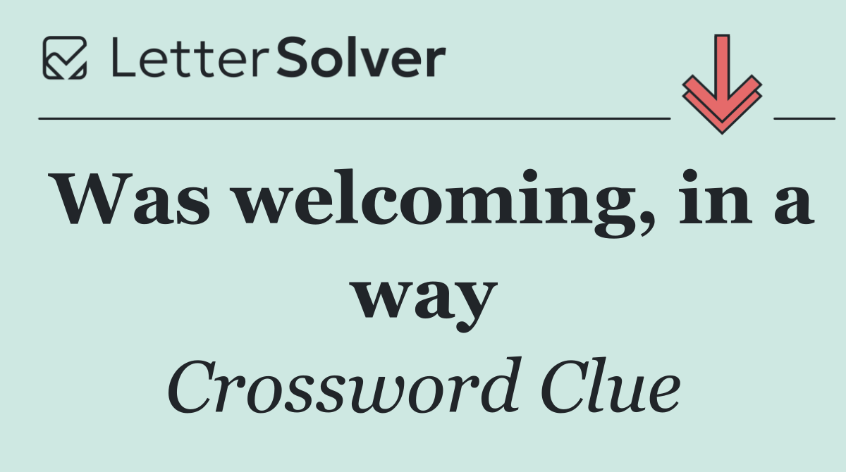 Was welcoming, in a way