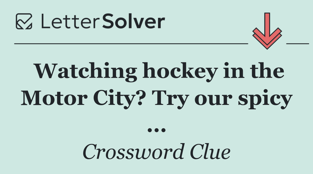 Watching hockey in the Motor City? Try our spicy ...